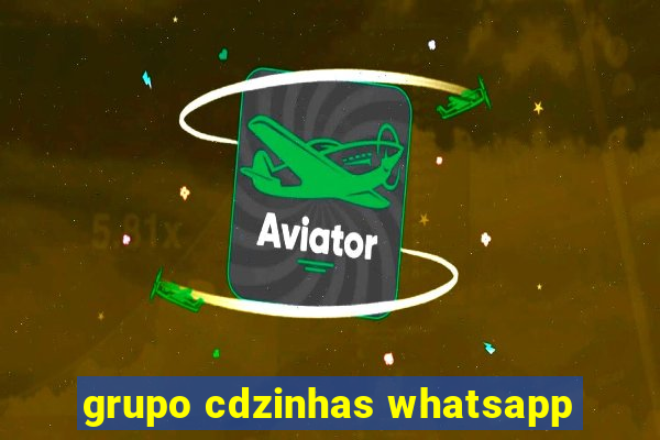 grupo cdzinhas whatsapp